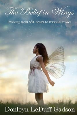 The Belief in Wings: Evolving from Self-doubt to Personal Power by Klein, Dana