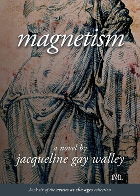 Magnetism: Book 6 of the Venus as She Ages Collection by Walley, Jacqueline Gay