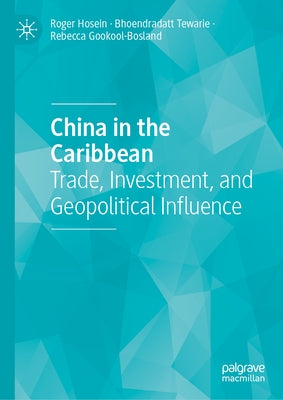 China in the Caribbean: Trade, Investment, and Geopolitical Influence by Hosein, Roger