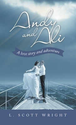 Andy and Ali: A Love Story and Adventure by Wright, L. Scott