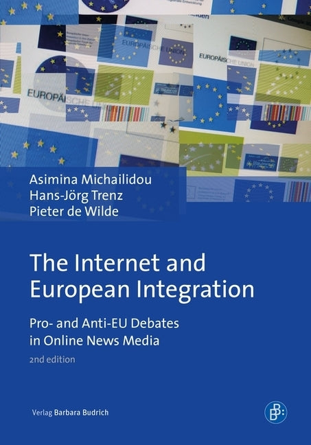 The Internet and European Integration: Pro- And Anti-Eu Debates in Online News Media by Michailidou, Asimina