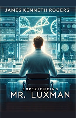 Experiencing Mr. Luxman: A Short Story by Rogers, James Kenneth