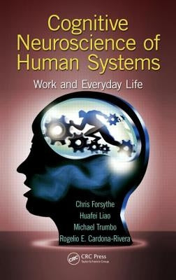 Cognitive Neuroscience of Human Systems: Work and Everyday Life by Forsythe, Chris