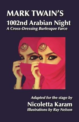 Mark Twain's 1002nd Arabian Night: A Cross-Dressing Burlesque Farce by Nelson, Ray