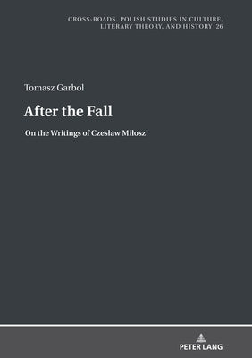 After the Fall: On the Writings of Czeslaw Milosz by Nycz, Ryszard