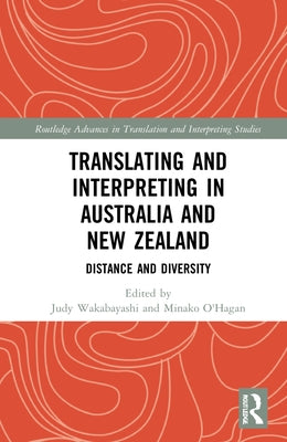 Translating and Interpreting in Australia and New Zealand: Distance and Diversity by Wakabayashi, Judy