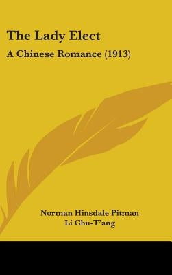 The Lady Elect: A Chinese Romance (1913) by Pitman, Norman Hinsdale