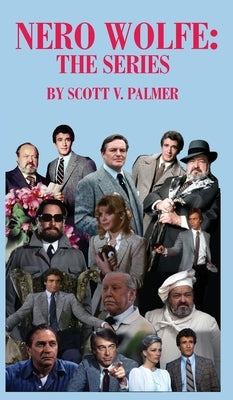 Nero Wolfe: The Series by Palmer, Scott V.