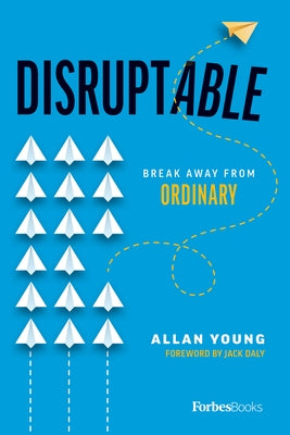 Disruptable: Break Away from Ordinary by Allan Young