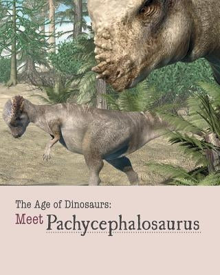 Meet Pachycephalosaurus by Miller, Henley