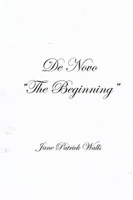 De Novo "The Beginning" by Walls, Jane Patrick
