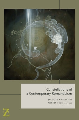 Constellations of a Contemporary Romanticism by Khalip, Jacques