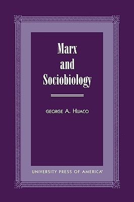 Marx and Sociobiology by Huaco, George A.
