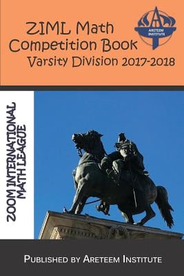 Ziml Math Competition Book Varsity Division 2017-2018 by Wang Ph. D., Kevin