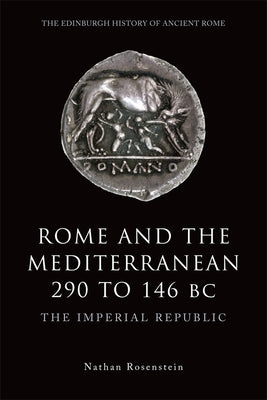 Rome and the Mediterranean 290 to 146 BC: The Imperial Republic by Rosenstein, Nathan