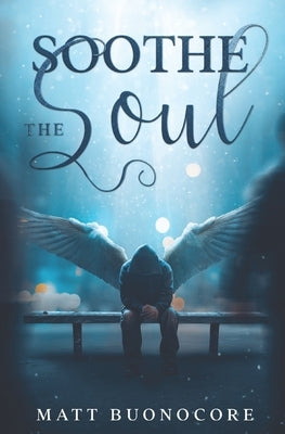 Soothe The Soul: Poems to soothe the soul. by Buonocore, Matt