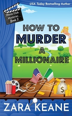How to Murder a Millionaire (Movie Club Mysteries, Book 3) by Keane, Zara