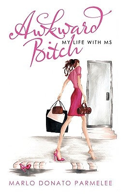 Awkward Bitch: My Life with MS by Parmelee, Marlo Donato