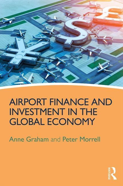 Airport Finance and Investment in the Global Economy by Graham, Anne