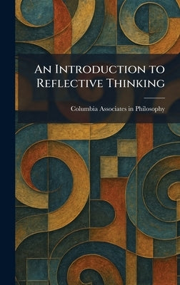 An Introduction to Reflective Thinking by Columbia Associates in Philosophy