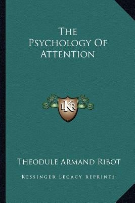 The Psychology Of Attention by Ribot, Theodule Armand