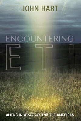 Encountering Eti: Aliens in Avatar and the Americas by Hart, John