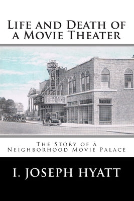 Life and Death of a Movie Theater by Hyatt, I. Joseph