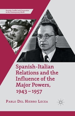 Spanish-Italian Relations and the Influence of the Major Powers, 1943-1957 by Loparo, Kenneth A.