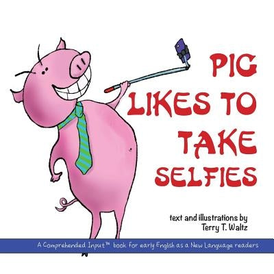 Pig Likes to Take Selfies by Waltz, Terry T.