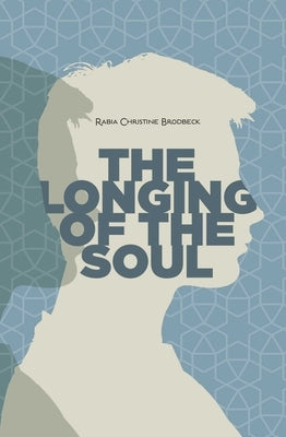 The Longing of the Soul by Brodbeck, Rabia Christine