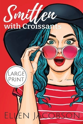 Smitten with Croissants: Large Print Edition by Jacobson, Ellen