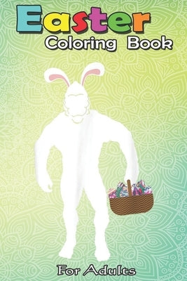 Easter Coloring Book For Adults: Bigfoot Sasquatch Easter Sunday Egg Hunt Eggs Hunter An Adult Easter Coloring Book For Teens & Adults - Great Gifts w by Jenny, Bookcreators