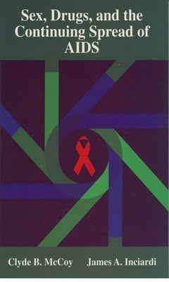 Sex, Drugs, and the Continuing Spread of AIDS by McCoy, Clyde B.