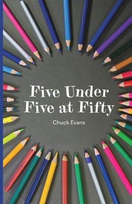 Five Under Five at Fifty by Evans, Chuck