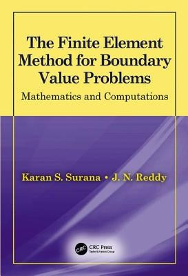 The Finite Element Method for Boundary Value Problems: Mathematics and Computations by Surana, Karan S.