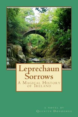 Leprechaun Sorrows: A Magical History of Ireland by Donoghue, Quentin