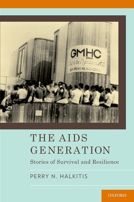AIDS Generation: Stories of Survival and Resilience by Halkitis, Perry