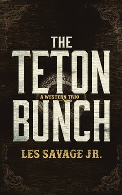 The Teton Bunch: A Western Trio by Savage, Les