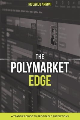 The Polymarket Edge: A Trader's Guide to Profitable Predictions by Annoni, Riccardo