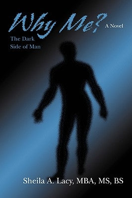 Why Me?: The Dark Side of Man by Lacy, Sheila Annette