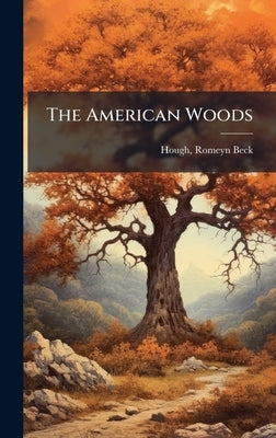 The American Woods by Hough, Romeyn Beck