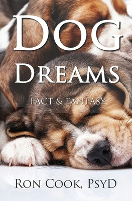 Dog Dreams: Fact & Fantasy by Cook Psyd, Ron
