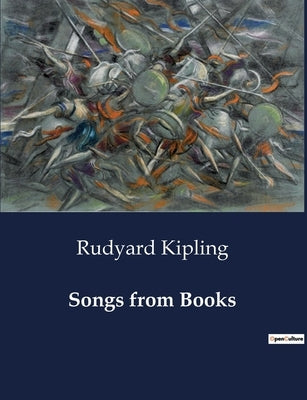 Songs from Books: A Collection of Verses from Rudyard Kipling's Works by Kipling, Rudyard