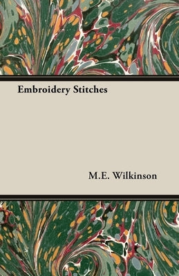 Embroidery Stitches by Wilkinson, M. E.