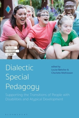 Dialectic Special Pedagogy: Supporting the Transitions of People with Disabilities and Atypical Development by Bøttcher, Louise
