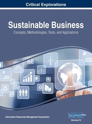 Sustainable Business: Concepts, Methodologies, Tools, and Applications, VOL 4 by Management Association, Information Reso