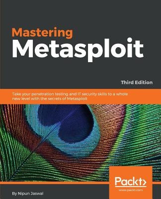 Mastering Metasploit - Third Edition by Jaswal, Nipun