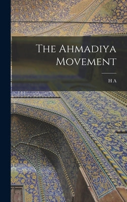 The Ahmadiya Movement by Walter, H. a. 1883-1918