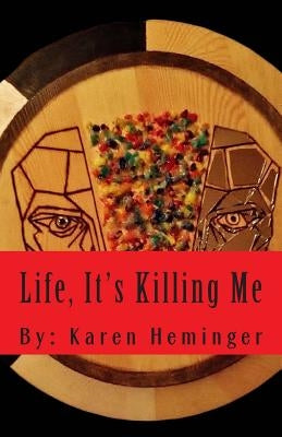 Life, It's Killing Me by Heminger, Karen