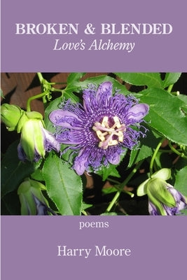 Broken and Blended: Love's Alchemy by Moore, Harry
